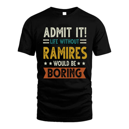 RAMIRES HH88-K2–Personalized Funny Quote Apparel “Life Without NAME Would Be Boring”