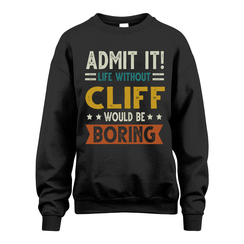 CLIFF HH88-K2–Personalized Funny Quote Apparel “Life Without NAME Would Be Boring”