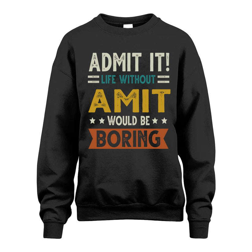 AMIT HH88-K2–Personalized Funny Quote Apparel “Life Without NAME Would Be Boring”