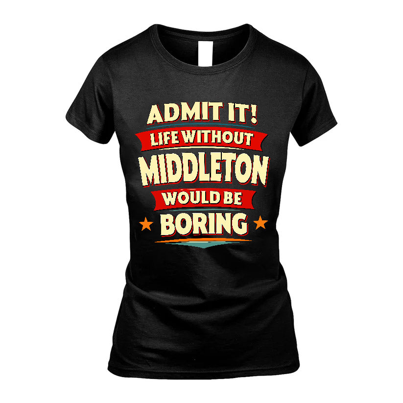 MIDDLETON HH88-K2-106–Personalized Funny Quote Apparel “Life Without NAME Would Be Boring”