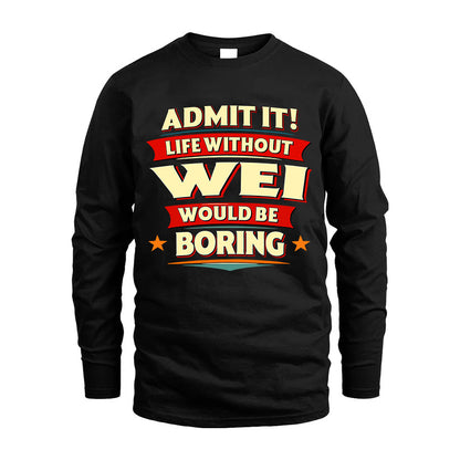 WEI HH88-K2-106–Personalized Funny Quote Apparel “Life Without NAME Would Be Boring”