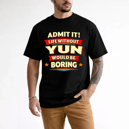 YUN HH88-K2-106–Personalized Funny Quote Apparel “Life Without NAME Would Be Boring”