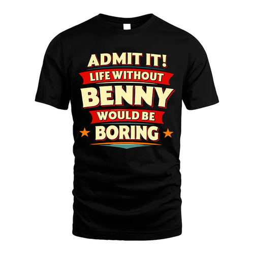 BENNY HH88-K2-106–Personalized Funny Quote Apparel “Life Without NAME Would Be Boring”