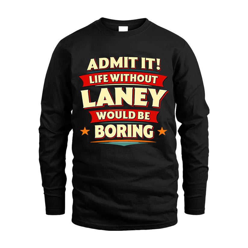 LANEY HH88-K2-106–Personalized Funny Quote Apparel “Life Without NAME Would Be Boring”