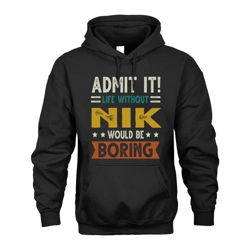 FAST HH88-K2–Personalized Funny Quote Apparel “Life Without NAME Would Be Boring”