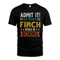 FINCH HH88-K2–Personalized Funny Quote Apparel “Life Without NAME Would Be Boring”