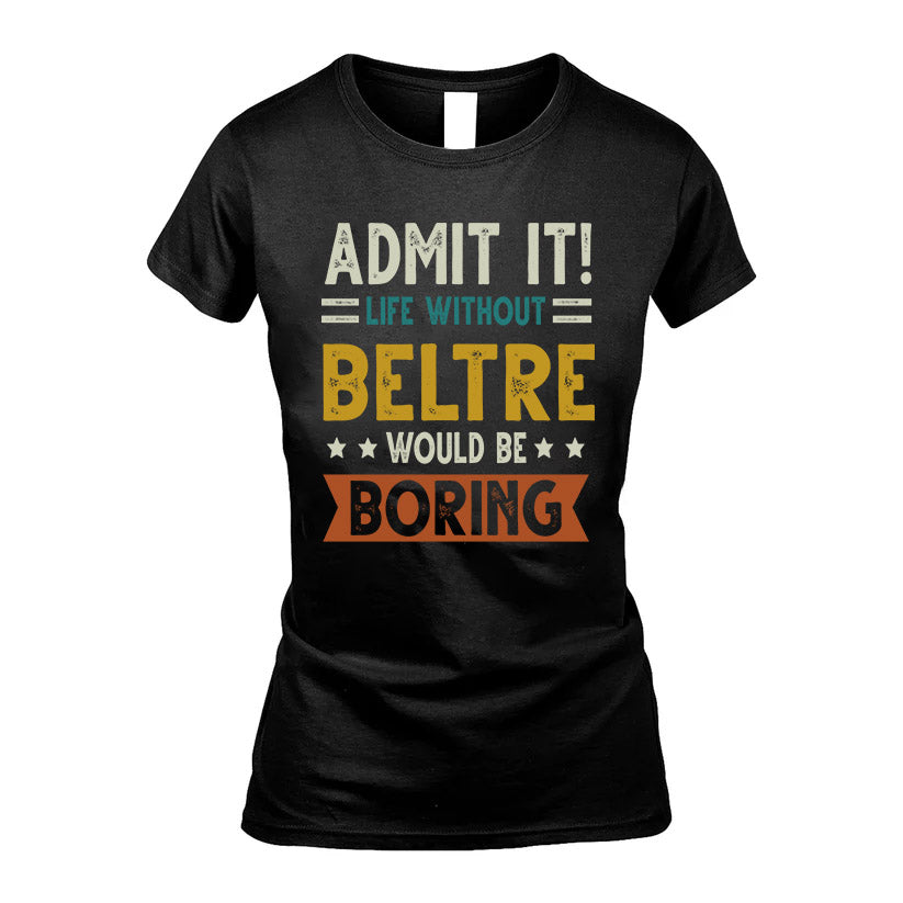 BELTRE HH88-K2–Personalized Funny Quote Apparel “Life Without NAME Would Be Boring”
