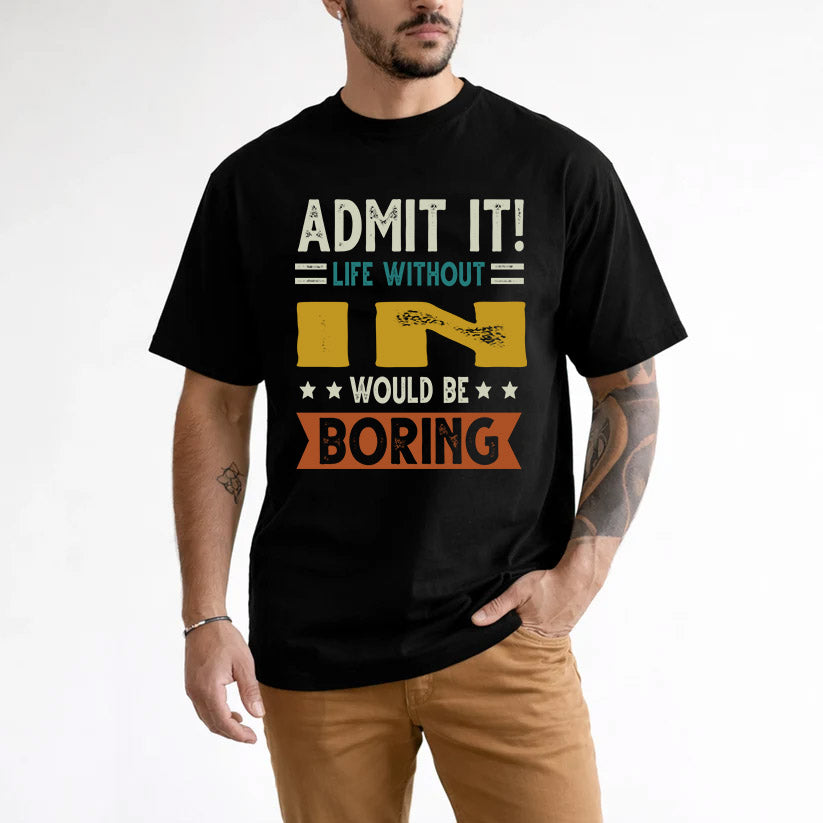 IN HH88-K2–Personalized Funny Quote Apparel “Life Without NAME Would Be Boring”