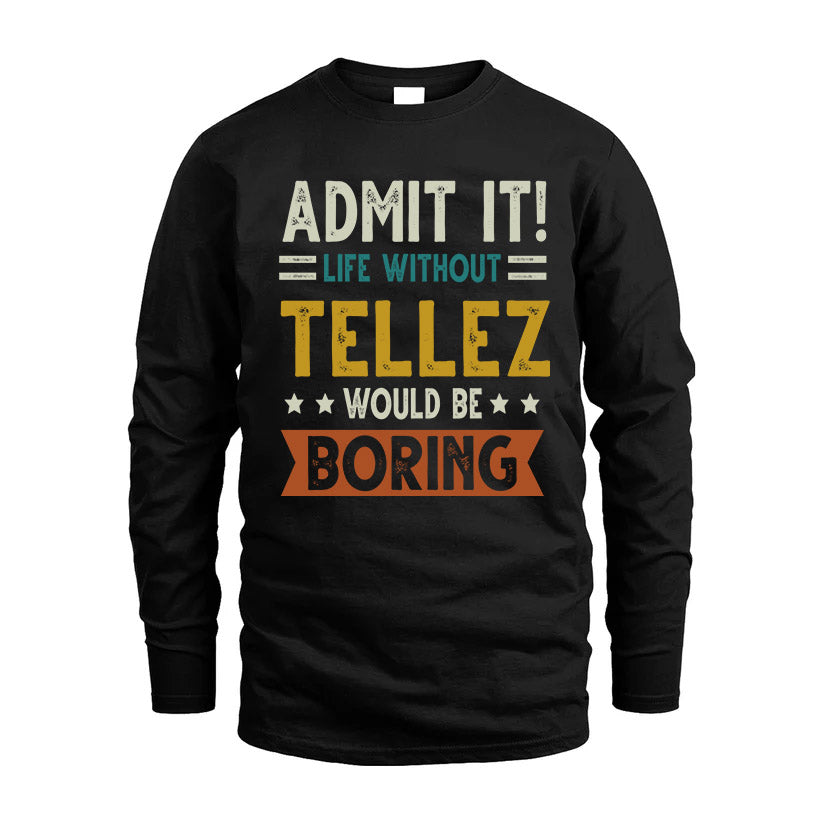 TELLEZ HH88-K2–Personalized Funny Quote Apparel “Life Without NAME Would Be Boring”