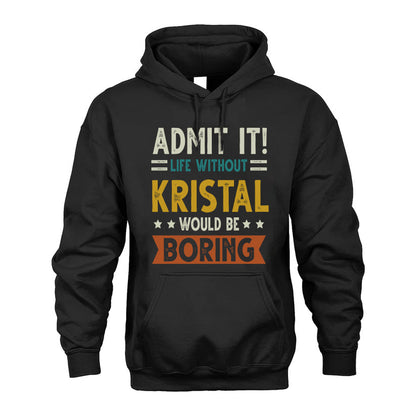 KRISTAL HH88-K2–Personalized Funny Quote Apparel “Life Without NAME Would Be Boring”