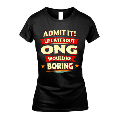 ONG HH88-K2-106–Personalized Funny Quote Apparel “Life Without NAME Would Be Boring”