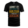 BURLESON HH88-K2–Personalized Funny Quote Apparel “Life Without NAME Would Be Boring”