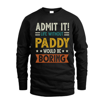 PADDY HH88-K2–Personalized Funny Quote Apparel “Life Without NAME Would Be Boring”