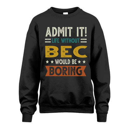 BEC HH88-K2–Personalized Funny Quote Apparel “Life Without NAME Would Be Boring”