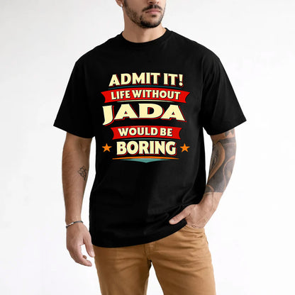JADA HH88-K2-106–Personalized Funny Quote Apparel “Life Without NAME Would Be Boring”