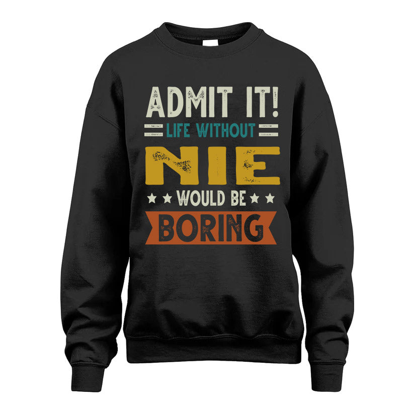 NIE HH88-K2–Personalized Funny Quote Apparel “Life Without NAME Would Be Boring”