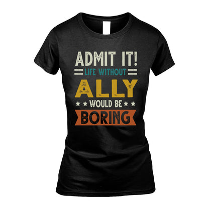 ALLY HH88-K2–Personalized Funny Quote Apparel “Life Without NAME Would Be Boring”