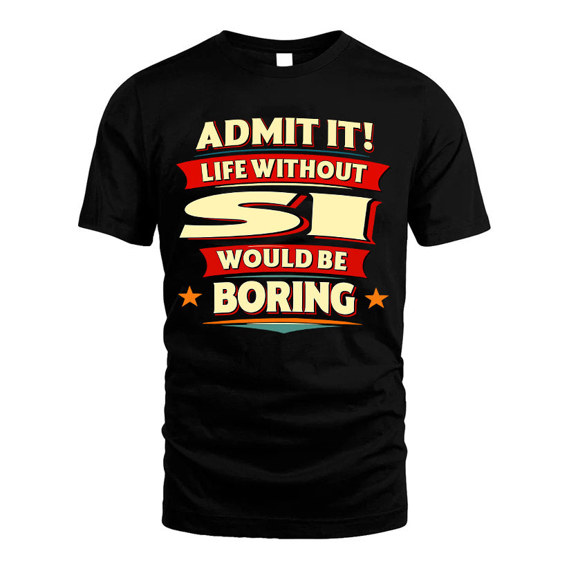 SI HH88-K2-106–Personalized Funny Quote Apparel “Life Without NAME Would Be Boring”