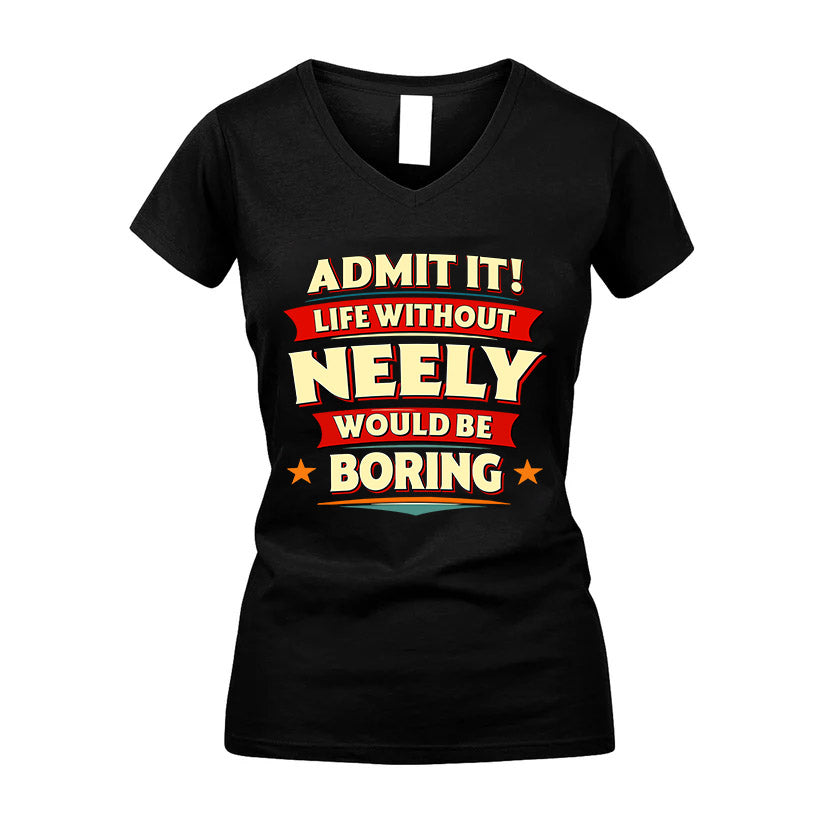 NEELY HH88-K2-106–Personalized Funny Quote Apparel “Life Without NAME Would Be Boring”