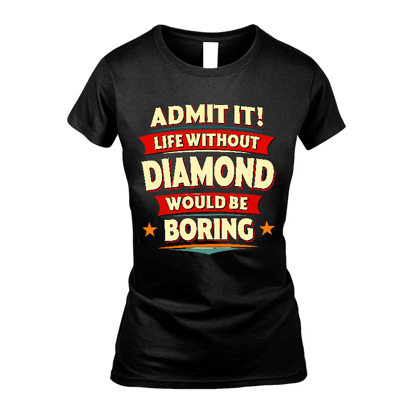 DIAMOND HH88-K2-106–Personalized Funny Quote Apparel “Life Without NAME Would Be Boring”
