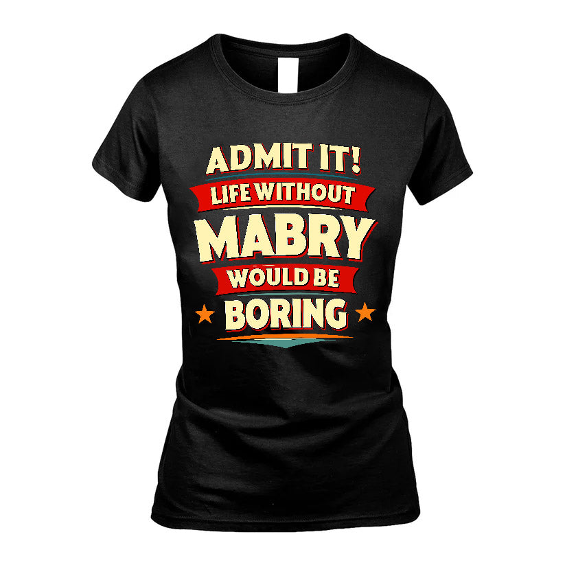 MABRY HH88-K2-106–Personalized Funny Quote Apparel “Life Without NAME Would Be Boring”