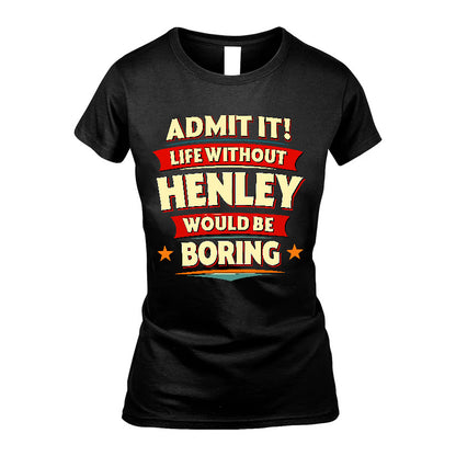 HENLEY HH88-K2-106–Personalized Funny Quote Apparel “Life Without NAME Would Be Boring”