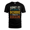 BOBBIE HH88-K2–Personalized Funny Quote Apparel “Life Without NAME Would Be Boring”