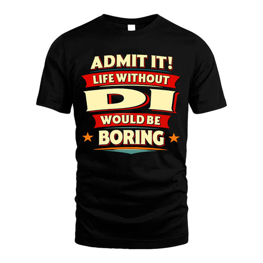 DI HH88-K2-106–Personalized Funny Quote Apparel “Life Without NAME Would Be Boring”