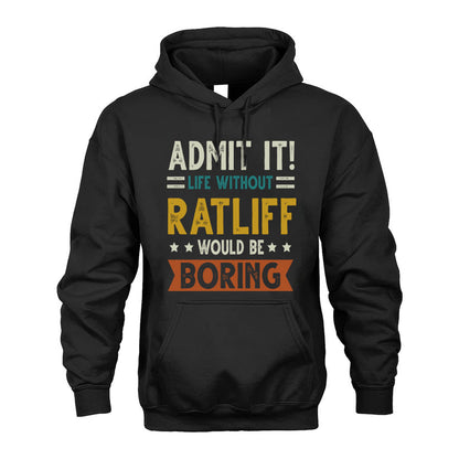 RATLIFF HH88-K2–Personalized Funny Quote Apparel “Life Without NAME Would Be Boring”