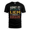 LIEM HH88-K2–Personalized Funny Quote Apparel “Life Without NAME Would Be Boring”