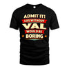 VAL HH88-K2-106–Personalized Funny Quote Apparel “Life Without NAME Would Be Boring”