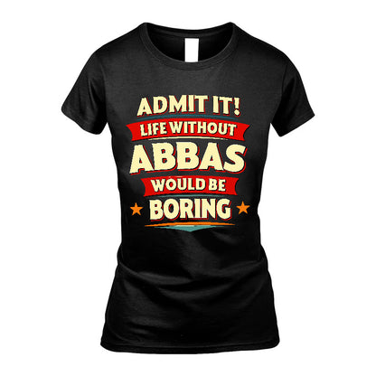 ABBAS HH88-K2-106–Personalized Funny Quote Apparel “Life Without NAME Would Be Boring”