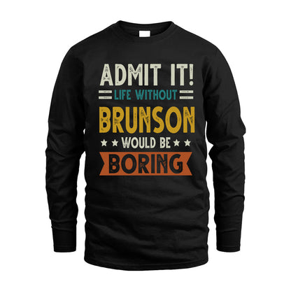 BRUNSON HH88-K2–Personalized Funny Quote Apparel “Life Without NAME Would Be Boring”