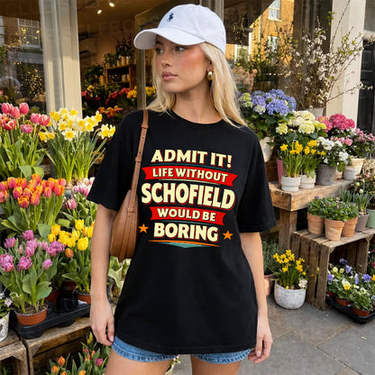 SCHOFIELD HH88-K2-106–Personalized Funny Quote Apparel “Life Without NAME Would Be Boring”