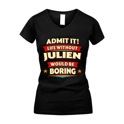 JULIEN HH88-K2-106–Personalized Funny Quote Apparel “Life Without NAME Would Be Boring”