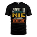 NIE HH88-K2–Personalized Funny Quote Apparel “Life Without NAME Would Be Boring”