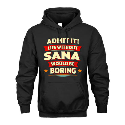 SANA HH88-K2-106–Personalized Funny Quote Apparel “Life Without NAME Would Be Boring”