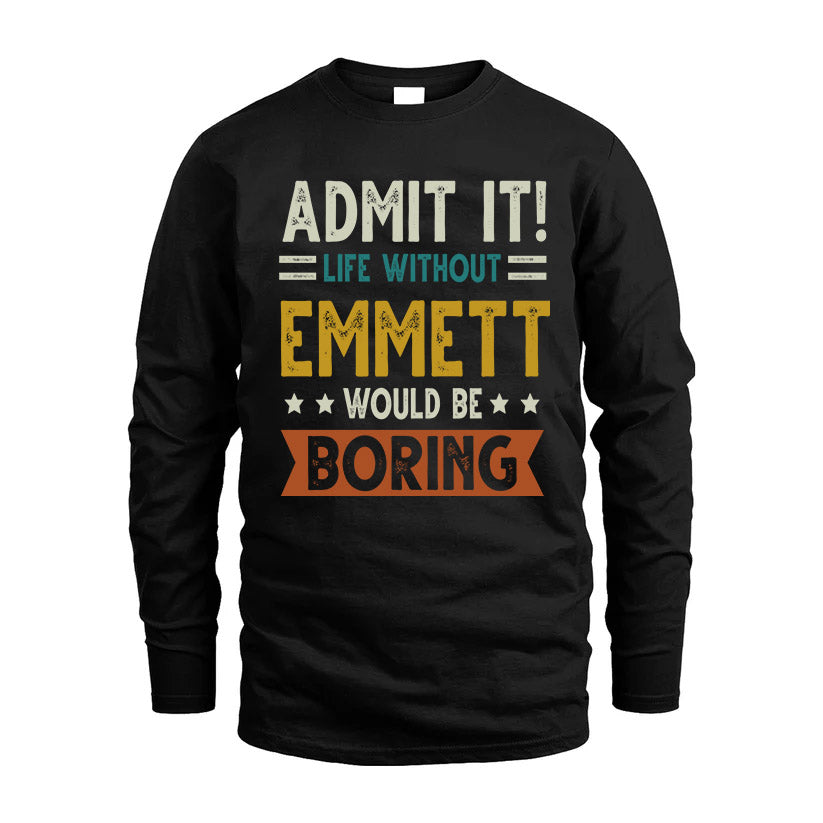 EMMETT HH88-K2–Personalized Funny Quote Apparel “Life Without NAME Would Be Boring”