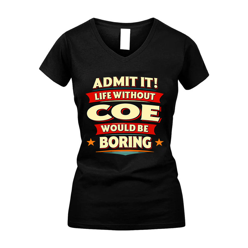 COE HH88-K2-106–Personalized Funny Quote Apparel “Life Without NAME Would Be Boring”