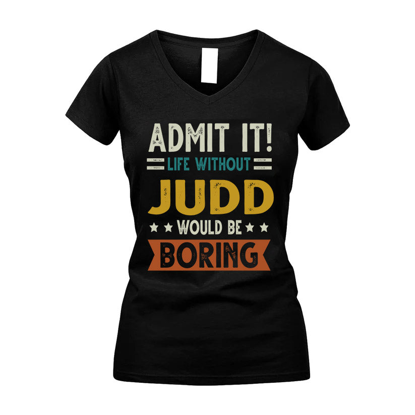 JUDD HH88-K2–Personalized Funny Quote Apparel “Life Without NAME Would Be Boring”