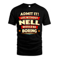 NELL HH88-K2-106–Personalized Funny Quote Apparel “Life Without NAME Would Be Boring”