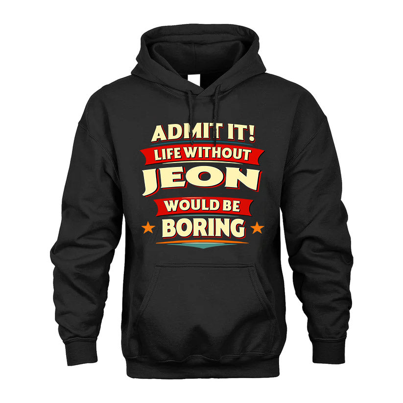JEON HH88-K2-106–Personalized Funny Quote Apparel “Life Without NAME Would Be Boring”
