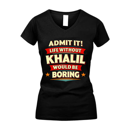 KHALIL HH88-K2-106–Personalized Funny Quote Apparel “Life Without NAME Would Be Boring”