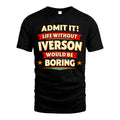 IVERSON HH88-K2-106–Personalized Funny Quote Apparel “Life Without NAME Would Be Boring”