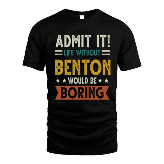 BENTON HH88-K2–Personalized Funny Quote Apparel “Life Without NAME Would Be Boring”