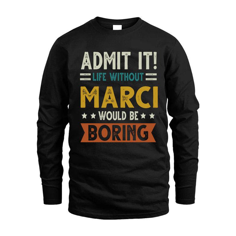 MARCI HH88-K2–Personalized Funny Quote Apparel “Life Without NAME Would Be Boring”