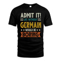 GERMAIN HH88-K2–Personalized Funny Quote Apparel “Life Without NAME Would Be Boring”