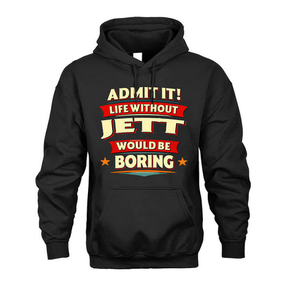 JETT HH88-K2-106–Personalized Funny Quote Apparel “Life Without NAME Would Be Boring”