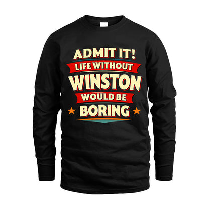 WINSTON HH88-K2-106–Personalized Funny Quote Apparel “Life Without NAME Would Be Boring”