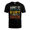 KURT HH88-K2–Personalized Funny Quote Apparel “Life Without NAME Would Be Boring”